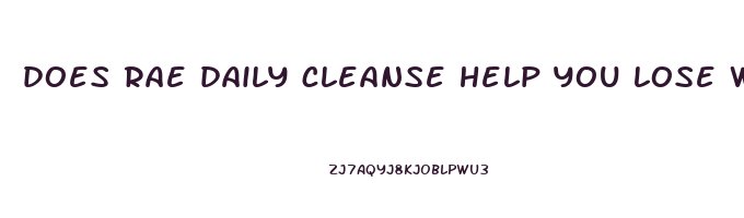 does rae daily cleanse help you lose weight