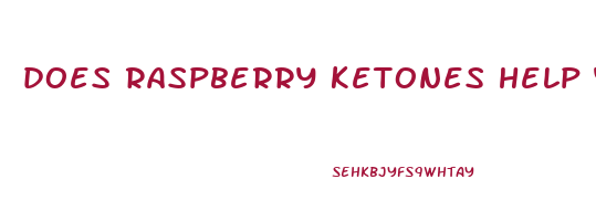 does raspberry ketones help you lose weight