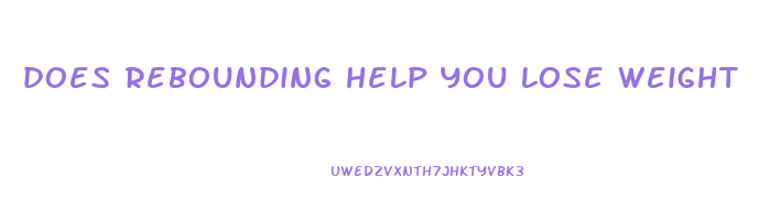 does rebounding help you lose weight