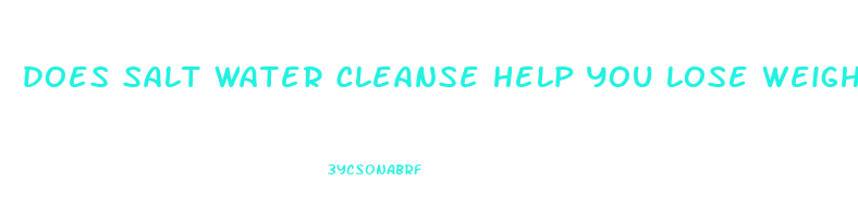 does salt water cleanse help you lose weight