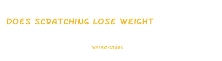 does scratching lose weight