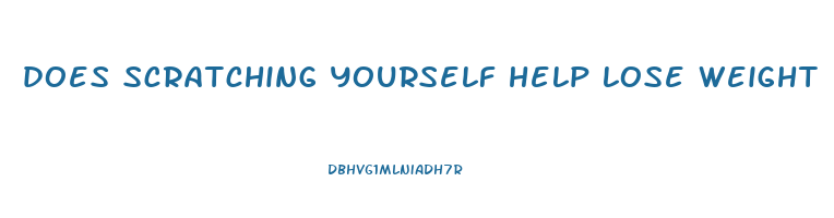 does scratching yourself help lose weight