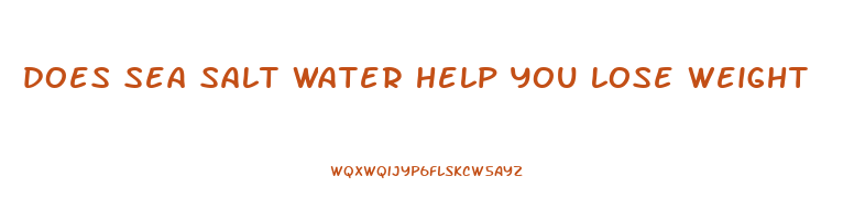 does sea salt water help you lose weight