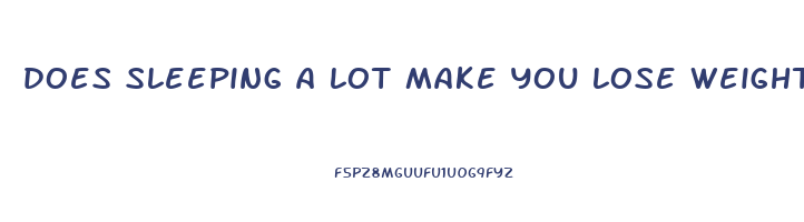 does sleeping a lot make you lose weight