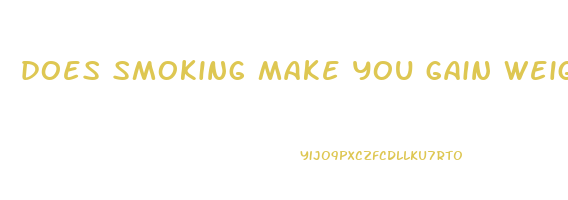 does smoking make you gain weight or lose weight