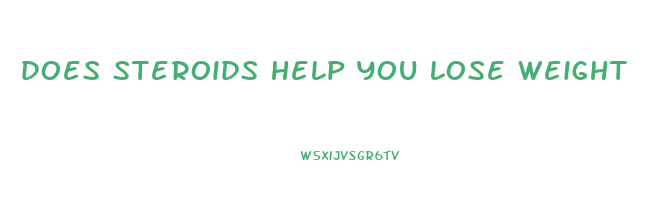 does steroids help you lose weight