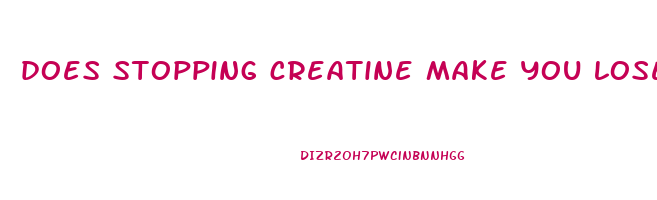 does stopping creatine make you lose weight