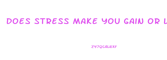 does stress make you gain or lose weight