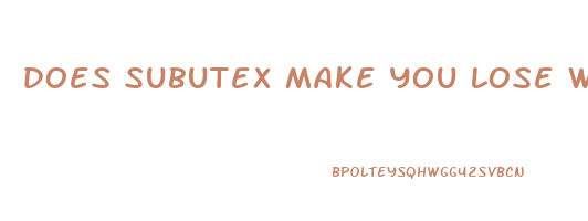 does subutex make you lose weight