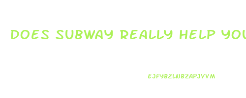 does subway really help you lose weight