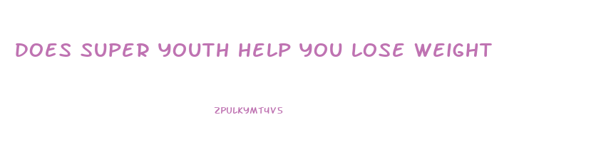 does super youth help you lose weight