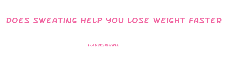 does sweating help you lose weight faster