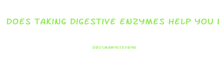 does taking digestive enzymes help you lose weight