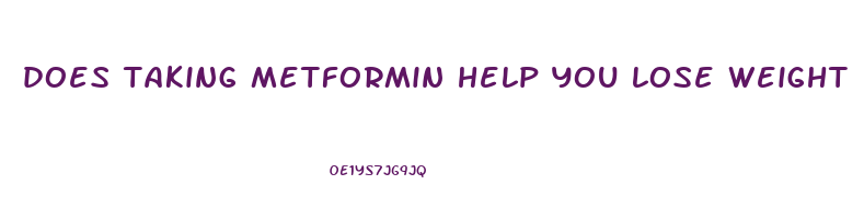 does taking metformin help you lose weight