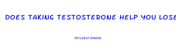 does taking testosterone help you lose weight