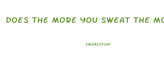 does the more you sweat the more weight you lose