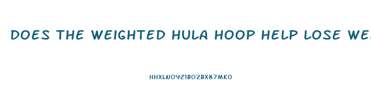 does the weighted hula hoop help lose weight