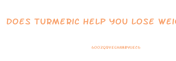 does turmeric help you lose weight