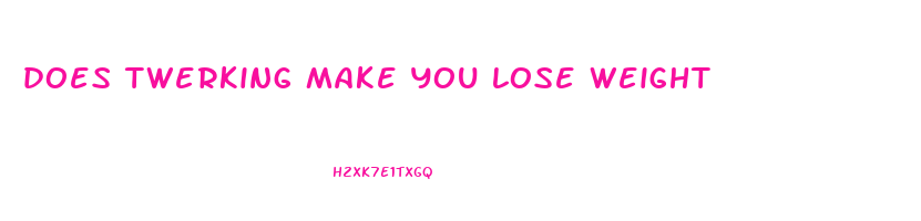 does twerking make you lose weight