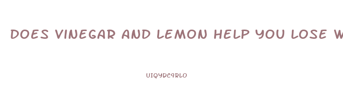does vinegar and lemon help you lose weight
