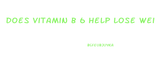 does vitamin b 6 help lose weight