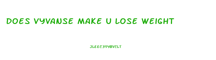 does vyvanse make u lose weight