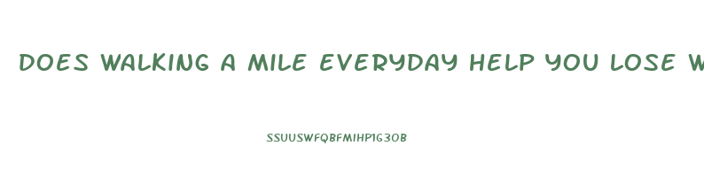 does walking a mile everyday help you lose weight
