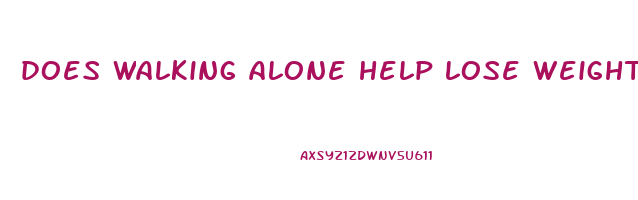 does walking alone help lose weight