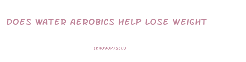 does water aerobics help lose weight