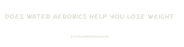 does water aerobics help you lose weight