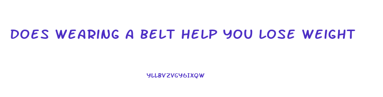 does wearing a belt help you lose weight