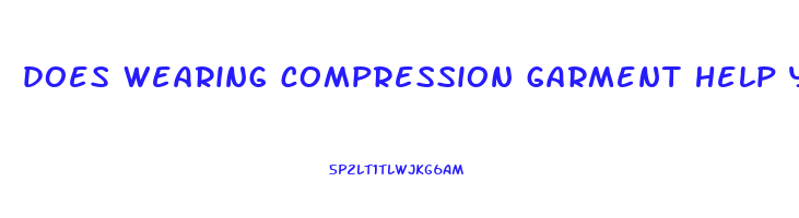 does wearing compression garment help you lose weight