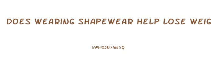 does wearing shapewear help lose weight