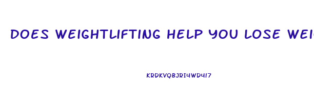 does weightlifting help you lose weight