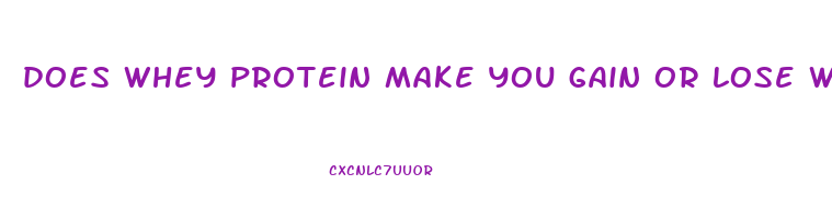 does whey protein make you gain or lose weight