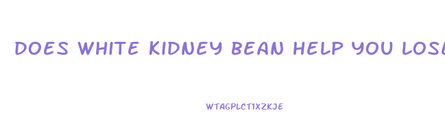 does white kidney bean help you lose weight