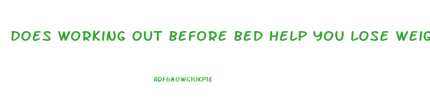 does working out before bed help you lose weight