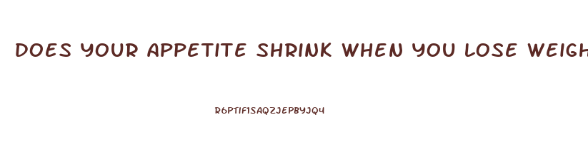 does your appetite shrink when you lose weight