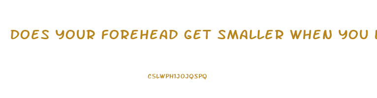 does your forehead get smaller when you lose weight