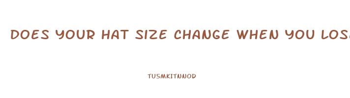 does your hat size change when you lose weight