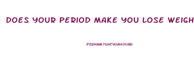 does your period make you lose weight