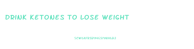 drink ketones to lose weight