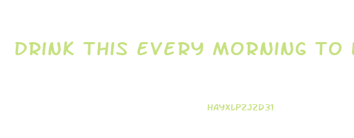 drink this every morning to lose weight