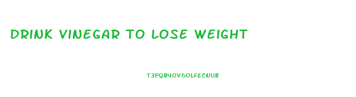 drink vinegar to lose weight
