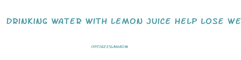 drinking water with lemon juice help lose weight