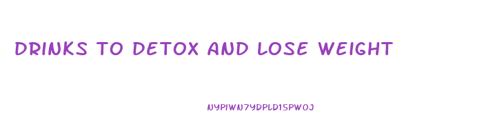 drinks to detox and lose weight