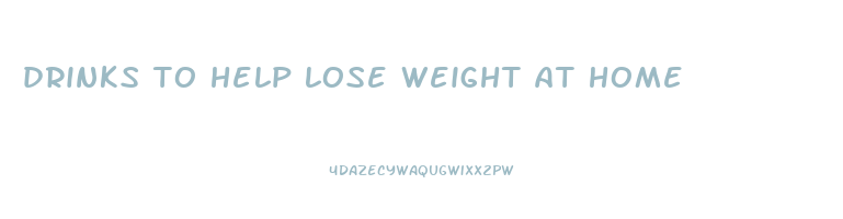 drinks to help lose weight at home
