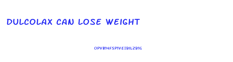 dulcolax can lose weight