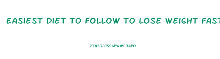 easiest diet to follow to lose weight fast