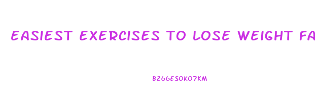 easiest exercises to lose weight fast
